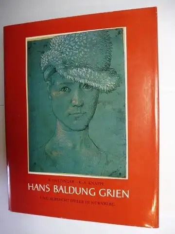 Oettinger, Karl K. und Karl-Adolf K.-A. Knappe: HANS BALDUNG GRIEN * UND ALBRECHT DÜRER IN NÜRNBERG. 