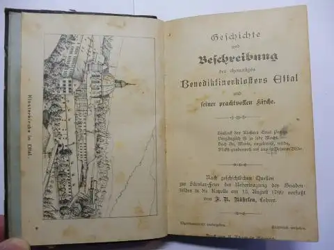 Bührlen, F.R: Geschichte und Beschreibung des ehemaligen Benediktinerklosters ETTAL und seiner prachtvollen Kirche. Nach geschichtlichen Quellen zur Säkularfeier der Uebertragung des Gnadenbildes in die Kapelle 15. August 1790 verfaßt von. 