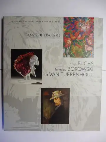 Kerkhofs, Lies and Willem Elias: MAGISCH REALISME. Ernst FUCHS  - Stanislaw BOROWSKI (Glaskunst) - Je VAN TUERENHOUT *. Ausstellung / Exhibition in d. Landcommanderij Alden Biesen (Bilzen - Belgien) Oktober-Dezember 2004. 