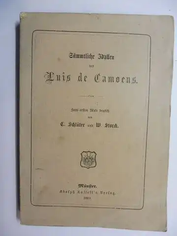 Camoens (Camoes) *, Luis Vaz de: Sämmtliche Idyllen des Luis de Camoens. Zum ersten Male deutsch von C. Schlüter und W. Storck. 