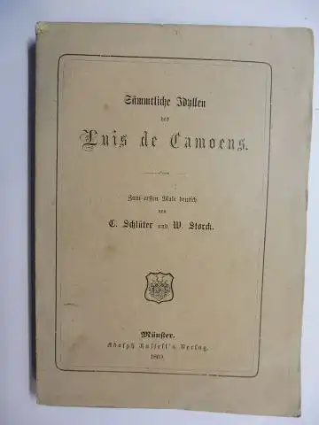 Camoens (Camoes) *, Luis Vaz de: Sämmtliche Idyllen des Luis de Camoens. Zum ersten Male deutsch von C. Schlüter und W. Storck.