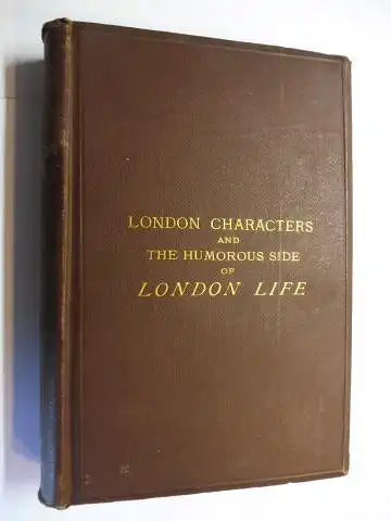 Mayhew *, Henry: LONDON CHARACTERS AND THE HUMOROUS SIDE OF (VICTORIAN) LONDON LIFE. WITH UPWARDS OF SEVENTY ILLUSTRATIONS (Bab). 