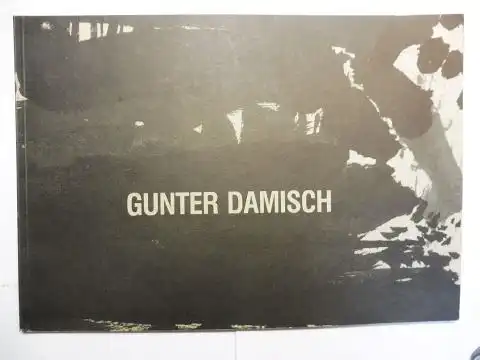 Damisch *, Gunter,  Blihal und Peter Baum (Nachwort): GUNTER DAMISCH *. Ausstellung 1984 in der Galerie Ariadne, Wien. 