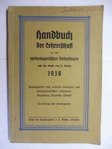 Rietsch (Verleger/Hrsg.), J.F: Handbuch der Lehrerschaft an den niederbayerischen Volksschulen nach dem Stande vom 31. Oktober 1938 *. Herausgegeben nach amtlichen Unterlagen vom Nationalsozialistischen Lehrerbund, Gauverwaltung Bayer. Ostmark. 