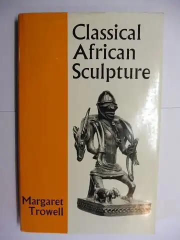 Trowell, Margaret: Classical African Sculpture. 