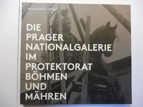 Janatkova, Alena und Vit Vlnas: DIE PRAGER NATIONALGALERIE IM PROTEKTORAT BÖHMEN UND MÄHREN *. 