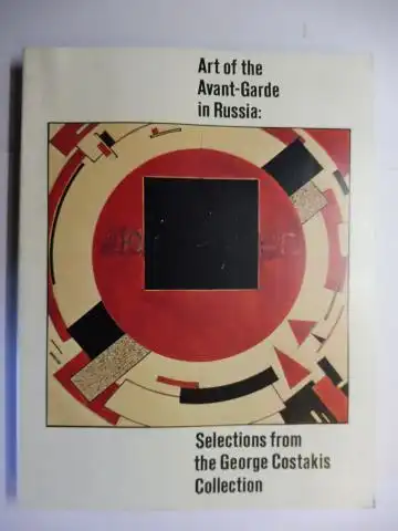 Rowell, Margit, Angelica Zander-Rudenstine Thomas M. Messer (Preface) a. o: Art of the Avant-Garde in Russia: Selections from the George Costakis Collection *.