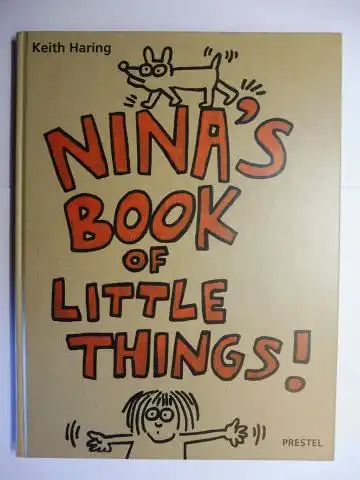 Haring, Keith and Nina Clemente: Keith Haring - NINA`S BOOK OF LITTLE THINGS !. 