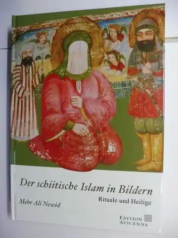 Newid, Mehr Ali: Der schiitische Islam in Bildern. Rituale und Heilige. 