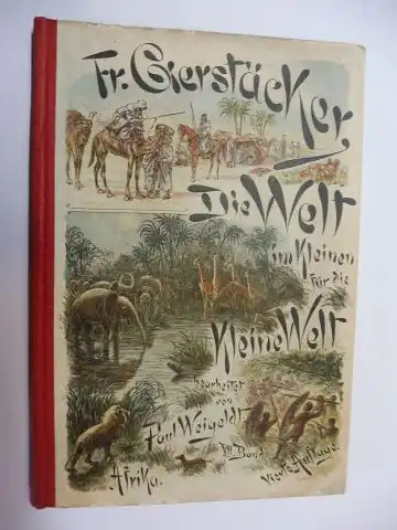 Weigeldt (Bearb. + Hrsg.), Paul und Fr. (Friedrich) Gerstäcker: Die Welt im Kleinen für die Kleine Welt VII. Bd. - Friedrich Gerstäckers unterhaltende Belehrungen über AFRIKA *. 