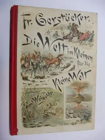 Weigeldt (Bearb. + Hrsg.), Paul und Fr. (Friedrich) Gerstäcker: Die Welt im Kleinen für die Kleine Welt II. Bd. - Friedrich Gerstäckers unterhaltende Belehrungen über EUROPA *. 