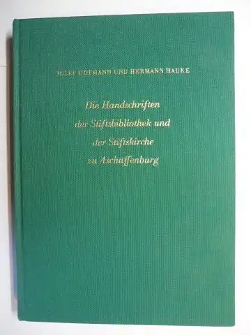 Hofmann, Josef und Hermann Hauke: DIE HANDSCHRIFTEN DER STIFTSBIBLIOTHEK UND DER STIFTSKIRCHE ZU ASCHAFFENBURG *. 
