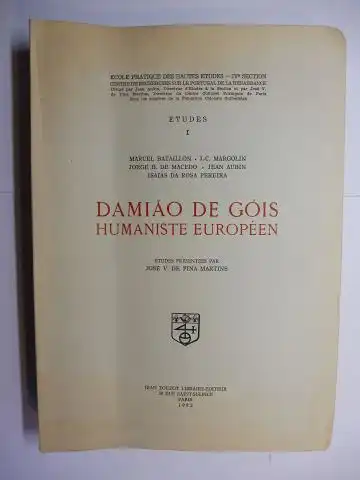 de Pina Martins, Jose V.,  Marcel Bataillon / J.-C. Margolin / Jorge B. de Macedo und  Jean Aubin / Isaias da Rosa Pereira: DAMIAO DE GOIS * - HUMANISTE EUROPEEN. 