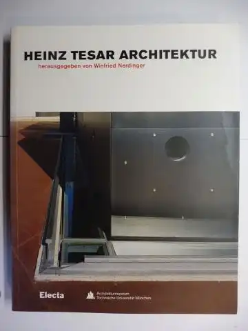 Steiner, Ulrike, Winfried Nerdinger Nikola Thomas u. a: HEINZ TESAR * ARCHITEKTUR - Herausgegeben von Winfried Nerdinger. Ausstellung im Architekturmuseum Technische Universität München 2005 2006. 