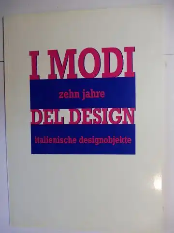 Morozzi, Cristina und Renato de Fusco: I MODI DEL DESIGN - zehn jahre italienische designobjekte. 