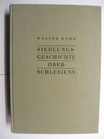 Kuhn, Walter: SIEDLUNGSGESCHICHTE OBERSCHLESIENS *. 4. Veröffentlichung herausgegeben von der Oberschlesischen Studienhilfe.
