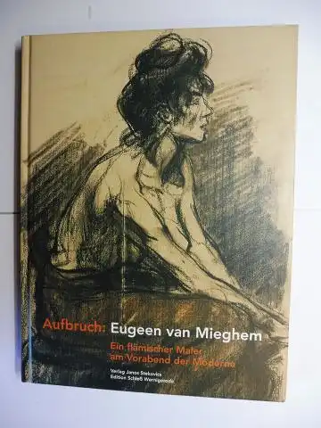 Fritsch (Hrsg.), Martin, Sebastian Giesen Christian Juranek u. a: Aufbruch: Eugeen (Eugen / Eugene) van Mieghem (1875-1930). Ein flämischer Maler am Vorabend der Moderne *. 