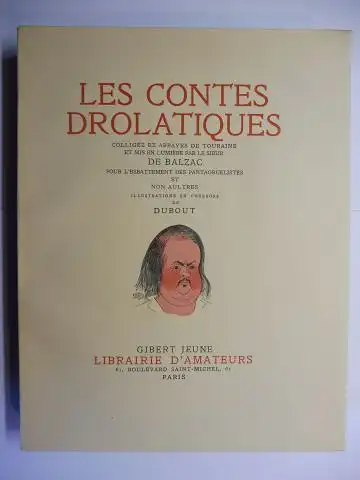 Balzac *, Honore de,  Dubout (Ilustrations) und Louis Malexis (Mise en page): LES CONTES DROLATIQUES. COLLIGEZ EZ ABBAYES DE TOURAINE ET MIS EN LUMIERE PAR LE SIEUR DE BALZAC POUR L`ESBATTEMENT DES PANTAGRUELISTES ET NON AULTRES. ILLUSTRATIONS EN COULEURS