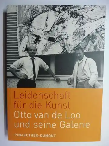 Schulz-Hoffmann, Carla und Otto van de Loo (Autogr.): Leidenschaft für die Kunst - Otto van de Loo und seine Galerie. + AUTOGRAPH *. 