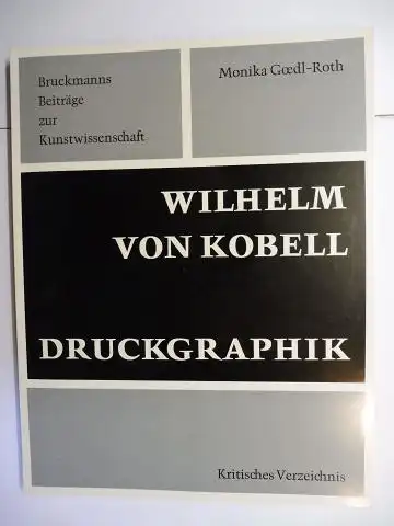 Goedl-Roth, Monika und Norbert Lieb: WILHELM VON KOBELL * - DRUCKGRAPHIK - Kritisches Verzeichnis *. Untersuchungen zur Radierung und Aquatinta im druckgraphischen Werk Wilhelm von Kobells 1766-1853. Inaugural-Dissertation zur Erlangung des Doktorgrades d