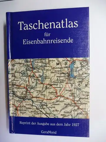 Ambrosius, Dr. Ernst, Karl Tänzler Thomas Fischer (Herstellung) u. a.: TASCHENATLAS FÜR EISENBAHNREISENDE - Reprint der Ausgabe (d. 2. A.) aus dem Jahr 1927 *. Mit erläuterndem Text und einem Ortsverzeichnis herausgegeben.