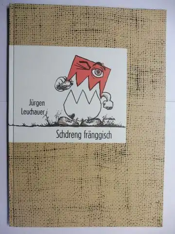 Leuchauer (Text), Jürgen, Tobias Hacker (Gymmick) und Peter Zitzmann (Setzer, Gestalter): Schdreng Fränggisch - Mit Original-Alugrafien von Tobias Hacker, genannt Gymmick *. 