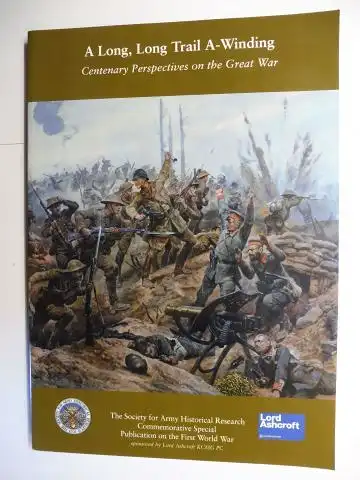 Cormack (Edited by), Dr. Andrew,  Lord Ashcroft (sponsored by) James Kerr (Photograph by) a. o: A Long, Long Trail A-Winding - Centenary Perspectives on the Great War *. 