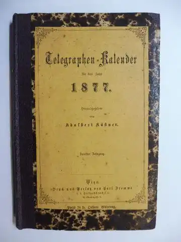 Kästner, Adalbert: Telegraphen-Kalender für das Jahr 1877. Zwölfter Jahrgang. Inkl. "Ernstes und heiteres aus dem Gebiete des Telegraphen". 