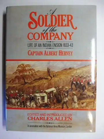 Allen (Edited a. introduced by), Charles and Captain Albert Hervey: A SOLDIER of the COMPANY. LIFE OF AN INDIAN ENSIGN 1833-43 - CAPTAIN ALBERT HERVEY *. 