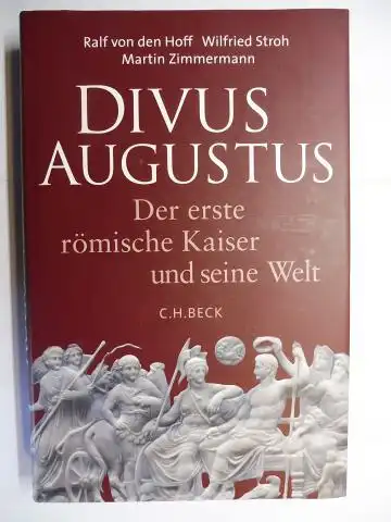 von den Hoff, Ralf, Wilfried Stroh und Martin Zimmermann: DIVUS AUGUSTUS - Der erste römische Kaiser und seine Welt. 