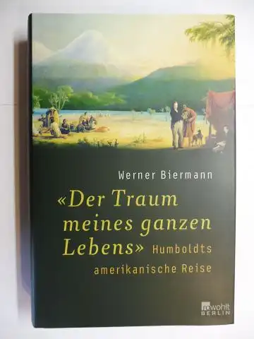 Biermann, Werner: Der Traum meines ganzen lebens. Humboldts * Amerikanische Reise. 
