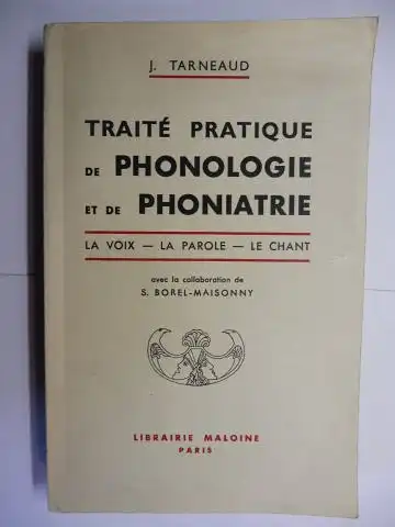 Tarneaud, J. Jean und S. Borel-Maisonny (Collaboration): TRAITE PRATIQUE DE PHONOLOGIE ET DE PHONIATRIE. LA VOIX - LA PAROLE - LE CHANT. 