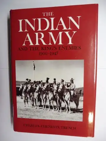 Chevenix Trench, Charles: THE INDIAN ARMY AND THE KING`S ENEMIES 1900-1947. 