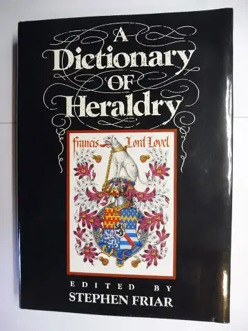 Friar (Edited by), Stephen, John Ferguson (Illustr.) and  Andrew Jamieson / Anthony Wood: A DICTIONARY OF HERALDRY *. 