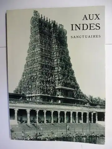 Levi, Sylvain und Odette Monod-Bruhl (Fotos): AUX INDES SANCTUAIRES - CENT TRENTE-CINQ PHOTOGRAPHIES CHOISIES ET COMMENTEES PAR ODETTE MONOD-BRUHL ASSISTANTE AU MUSEE GUIMET *. 