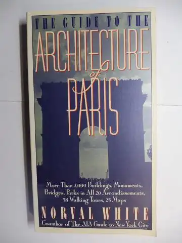 White, Norval and Charles Scribner`s Sons: THE GUIDE TO THE ARCHITECTURE OF PARIS. More Than 2,000 Buildings, Monuments, Bridges, Parks in All 20 Arrondissements, 58 Walking Tours, 25 Maps. 