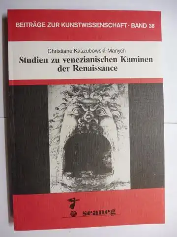 Kaszubowski-Manych, Christiane: Studien zu venezianischen Kaminen der Renaissance *. 