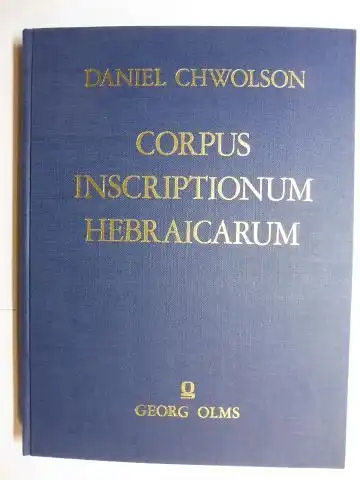 Chwolson (Gesammelt u. erl.), D: CORPUS INSCRIPTIONUM HEBRAICARUM enthaltend GRABSCHRIFTEN AUS DER KRIM und andere GRAB- UND INSCHRIFTEN in Alter Hebräischer Quadratschriften, sowie auch SCHRIFTPROBEN AUS HANDSCHRIFTEN VOM IX.-XV. JAHRHUNDERT. 