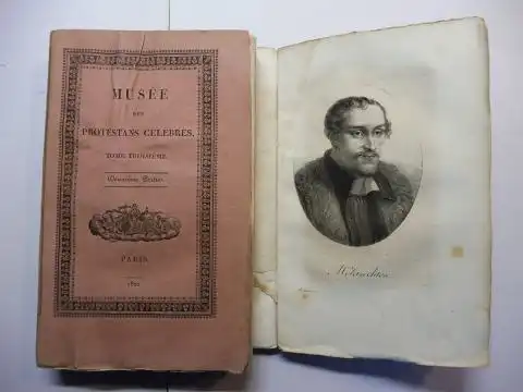 Doin, Mr. G. T: MUSEE DES PROTESTANS (Protestants) CELEBRES, OU Portraits et Notices biographiques et litteraires des personnages les plus eminens dans l`histoire de la reformation et du protestantisme. TOME PREMIER Deuxieme Partie / TOME TROISIEME Deuxie