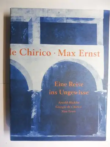 Magnaguagno, Guido, Juri Steiner Egon Meichtry u. a: Arnold Böcklin. Giorgio de Chirico. Max Ernst. Eine Reise ins Ungewisse *. Mit Essays. 