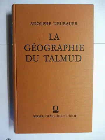 Neubauer, Adolphe: LA GEOGRAPHIE DU TALMUD. Reprografischer Nachdruck der Ausgabe Paris 1868. 