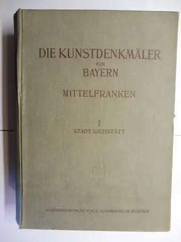 Mader, Felix, Franz Heidingsfelder (Einleitung) und Kurt Müllerklein (Zeichnungen): DIE KUNSTDENKMÄLER von MITTELFRANKEN: I STADT EICHSTÄTT - MIT EINSCHLUSS DER GEMEINDEN MARIENSTEIN, WASSERZELL UND WINTERSHOF *. 