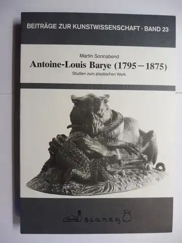 Sonnabend, Martin: Antoine-Louis Barye (1795-1875) - Studien zum plastischen Werk *. 