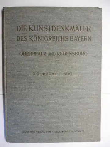Hager, Georg und Georg Lill: DIE KUNSTDENKMÄLER von OBERPFALZ und REGENSBURG: HEFT XIX BEZIRKSAMT (BEZ.-A. Amt) SULZBACH *. 