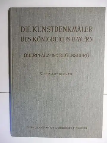Mader, Felix: DIE KUNSTDENKMÄLER von OBERPFALZ und REGENSBURG: HEFT X BEZIRKSAMT (BEZ.-A. Amt) KEMNATH *. 