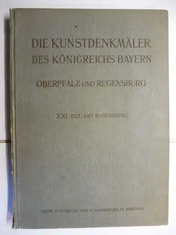 Mader, Felix: DIE KUNSTDENKMÄLER von OBERPFALZ und REGENSBURG: Heft XXI BEZIRKSAMT (BEZ.-AMT) REGENSBURG *. 