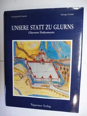 de Concini, Concino und Giorgio Fedele: UNSERE STATT ZU GLURNS *. Glurnser Dokumente. 