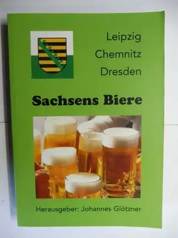 Glötzner (Hrsg.), Johannes: Leipzig Chemnitz Dresden - Sachsens Biere *. 