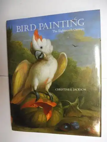 Jackson, Christine E: BIRD PAINTING - The Eighteenth Century. 