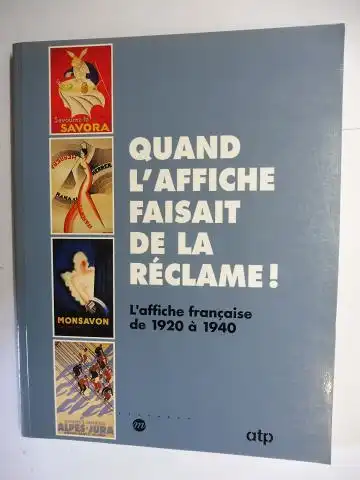 Bargiel, Rejane, Henriette Touillier Feyrabend Jocelyne Van Deputte u. a: QUAND L`AFFICHE FAISAIT DE LA RECLAME ! - L`affiche francaise de 1920 a 1940 *. Mit Beiträge. 